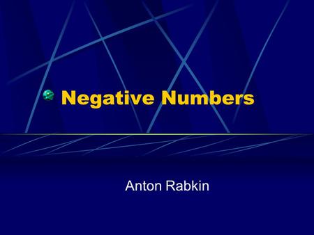 Negative Numbers Anton Rabkin. Negative Numbers A negative number is any number that is less than zeroless thanzero Negative numbers are usually written.