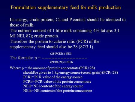 Formulation supplementary feed for milk production Its energy, crude protein, Ca and P content should be identical to those of milk. The nutrient content.