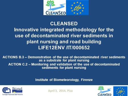 CLEANSED Innovative integrated methodology for the use of decontaminated river sediments in plant nursing and road building LIFE12ENV /IT/000652 ACTIONS.