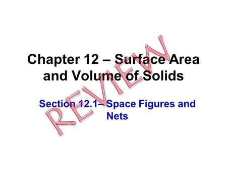 Chapter 12 – Surface Area and Volume of Solids