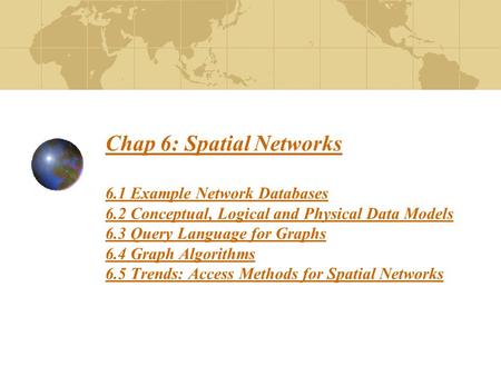 Chap 6: Spatial Networks 6. 1 Example Network Databases 6