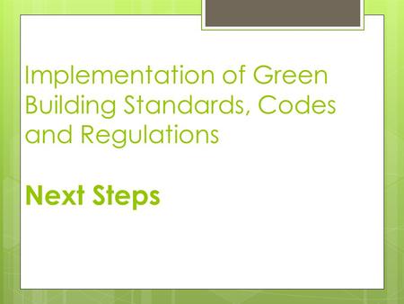 Implementation of Green Building Standards, Codes and Regulations Next Steps.