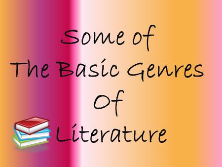 Some of The Basic Genres Of Literature So, rather than listen to me talk today you are going to use this tool to learn about different types of Literary.