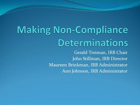 Gerald Treiman, IRB Chair John Stillman, IRB Director Maureen Brinkman, IRB Administrator Ann Johnson, IRB Administrator.
