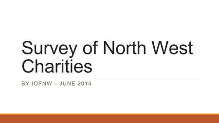 Survey of North West Charities BY IOFNW – JUNE 2014.