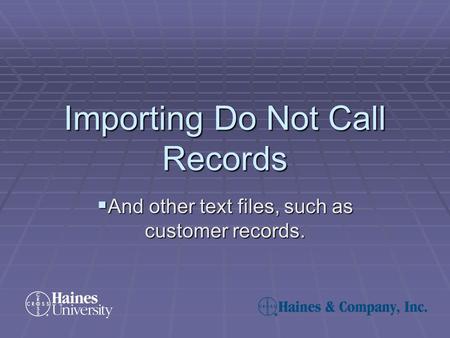 Importing Do Not Call Records  And other text files, such as customer records.