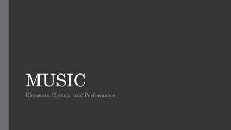 MUSIC Elements, History, and Performance. Timbre- Sound Quality Instrument Families STRINGS Violin Viola Cello Bass Harp Guitar Banjo Piano WIND Saxaphone.