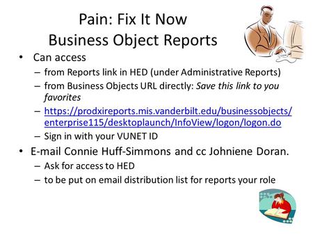 Pain: Fix It Now Business Object Reports Can access – from Reports link in HED (under Administrative Reports) – from Business Objects URL directly: Save.