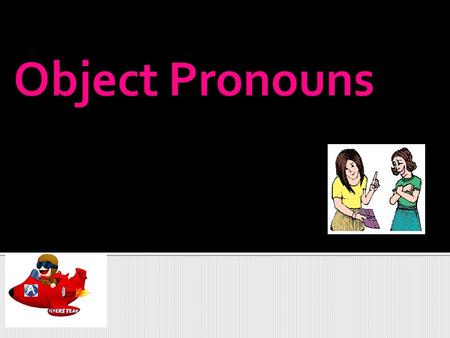 Object Pronouns.