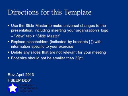 Directions for this Template  Use the Slide Master to make universal changes to the presentation, including inserting your organization’s logo –“View”