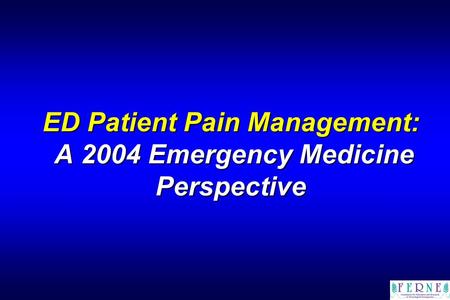 ED Patient Pain Management: A 2004 Emergency Medicine Perspective.
