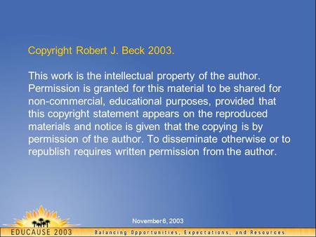 November 6, 2003 Copyright Robert J. Beck 2003. This work is the intellectual property of the author. Permission is granted for this material to be shared.
