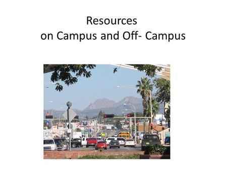 Resources on Campus and Off- Campus. Writing services Q: What facility on campus helps you edit your research papers? A:The Writing Center.
