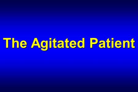 The Agitated Patient.