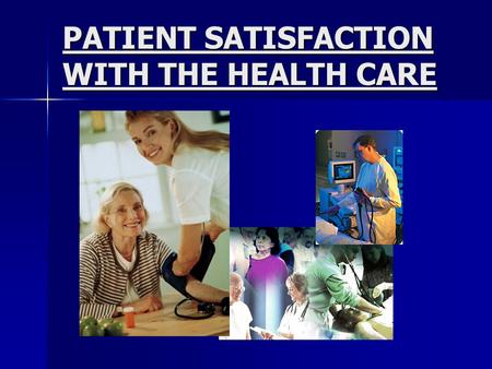 PATIENT SATISFACTION WITH THE HEALTH CARE. Health Care Health care is the prevention, treatment, and management of illness and the preservation of mental.