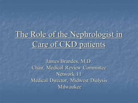 The Role of the Nephrologist in Care of CKD patients