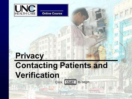 Online Course Privacy Contacting Patients and Verification START Click to begin…