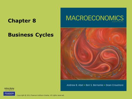 Copyright © 2011 Pearson Addison-Wesley. All rights reserved. Business Cycles Chapter 8.