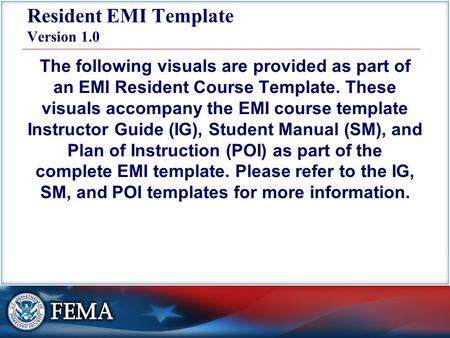 Resident EMI Template Version 1.0 The following visuals are provided as part of an EMI Resident Course Template. These visuals accompany the EMI course.