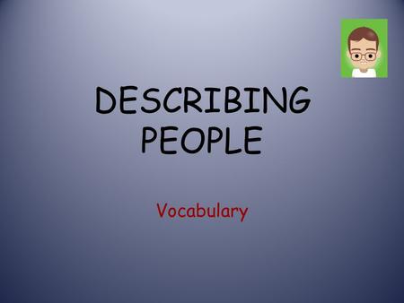 DESCRIBING PEOPLE Vocabulary.