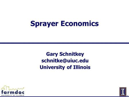 Sprayer Economics Gary Schnitkey University of Illinois.