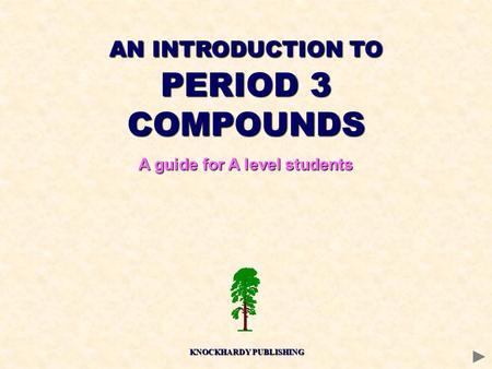 AN INTRODUCTION TO PERIOD 3 COMPOUNDS A guide for A level students KNOCKHARDY PUBLISHING.