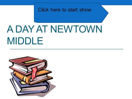 A DAY AT NEWTOWN MIDDLE Click here to start show.
