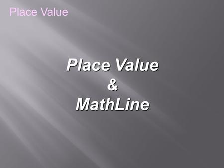 Place Value &MathLine. builds the foundation for all elementary math! Place Value.