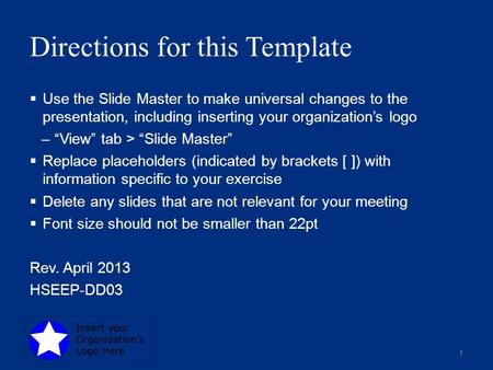 Directions for this Template  Use the Slide Master to make universal changes to the presentation, including inserting your organization’s logo –“View”