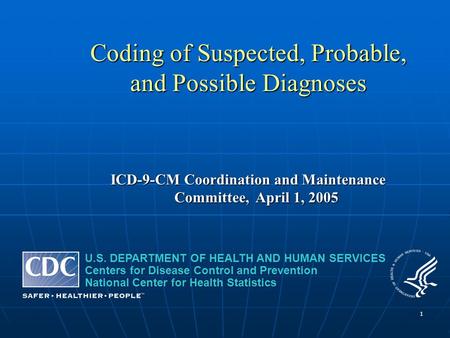 1 U.S. DEPARTMENT OF HEALTH AND HUMAN SERVICES Centers for Disease Control and Prevention National Center for Health Statistics Coding of Suspected, Probable,