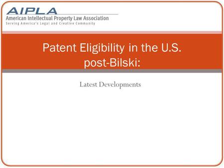 Latest Developments Patent Eligibility in the U.S. post-Bilski: