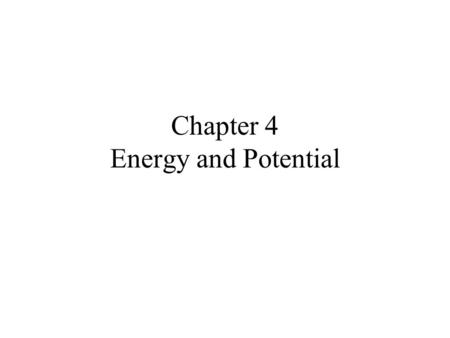 Chapter 4 Energy and Potential