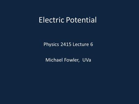 Physics 2415 Lecture 6 Michael Fowler, UVa