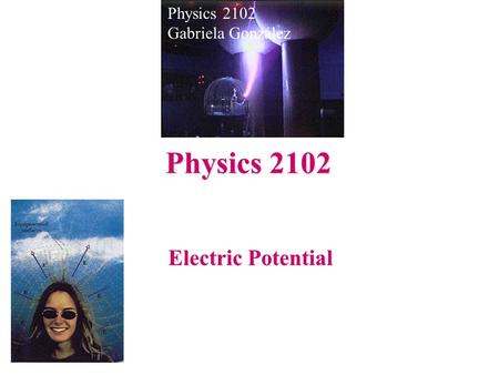 Physics 2102 Gabriela González Physics 2102 Electric Potential.