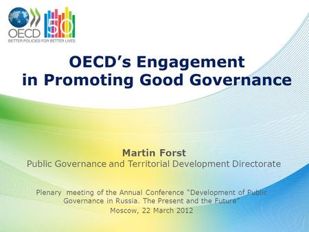OECD’s Engagement in Promoting Good Governance Plenary meeting of the Annual Conference “Development of Public Governance in Russia. The Present and the.
