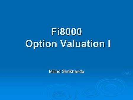 Fi8000 Option Valuation I Milind Shrikhande.