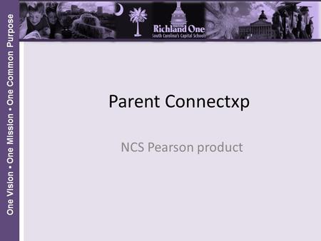 One Vision One Mission One Common Purpose Parent Connectxp NCS Pearson product.