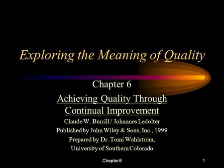 Chapter 61 Exploring the Meaning of Quality Chapter 6 Achieving Quality Through Continual Improvement Claude W. Burrill / Johannes Ledolter Published.