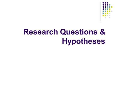 Research Questions & Hypotheses. Overview What is a research question? How does one develop one? How does one evaluate one?