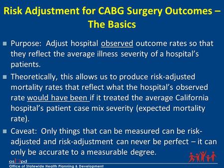 Risk Adjustment for CABG Surgery Outcomes – The Basics Purpose: Adjust hospital observed outcome rates so that they reflect the average illness severity.