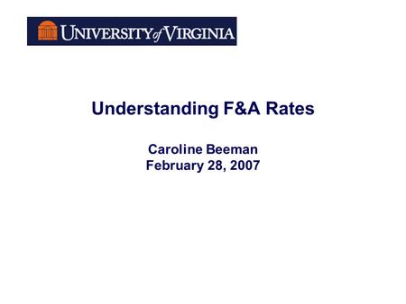 Understanding F&A Rates Caroline Beeman February 28, 2007.