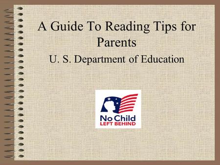 A Guide To Reading Tips for Parents U. S. Department of Education