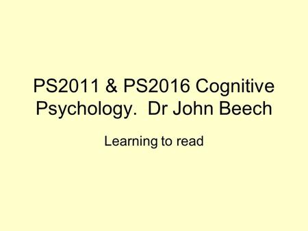PS2011 & PS2016 Cognitive Psychology. Dr John Beech