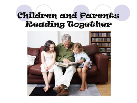 Children and Parents Reading Together. Why is reading important? “In early grades, success in schools is virtually synonymous with success in reading.