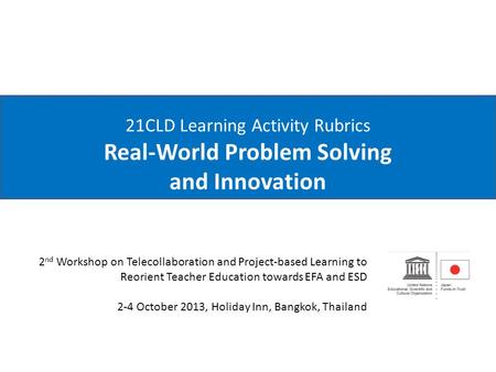 21CLD Learning Activity Rubrics Real-World Problem Solving and Innovation 2nd Workshop on Telecollaboration and Project-based Learning to Reorient Teacher.