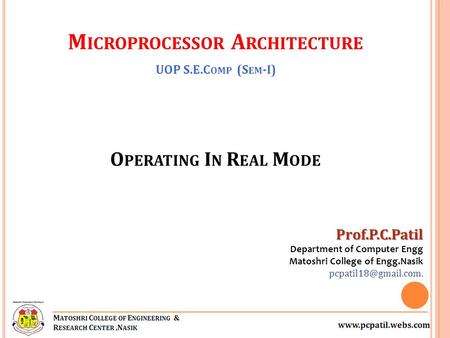 O PERATING I N R EAL M ODE Prof.P.C.Patil Department of Computer Engg Matoshri College of Engg.Nasik M ICROPROCESSOR A RCHITECTURE.
