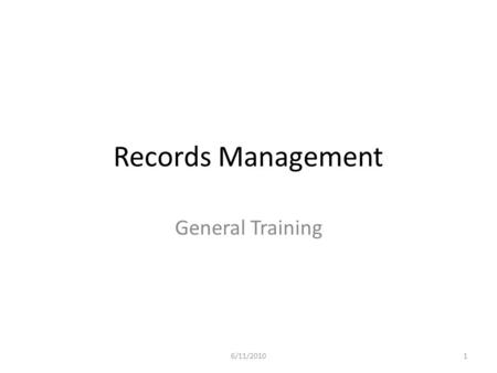 Records Management General Training 6/11/2010.
