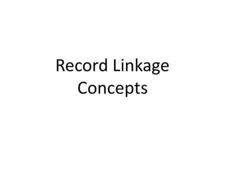 Record Linkage Concepts. Acknowledgements Slides adapted from training materials developed by CDC–NPCR Faculty: Melissa Jim, CDC/IHS