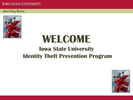 WELCOME Iowa State University Identity Theft Prevention Program