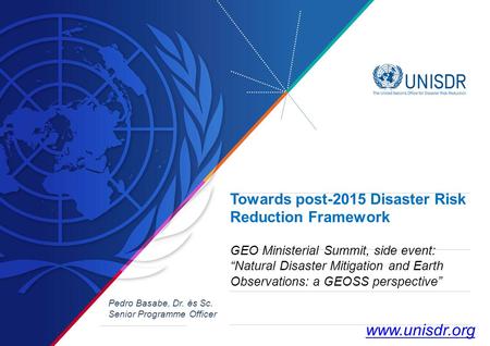 Towards post-2015 Disaster Risk Reduction Framework GEO Ministerial Summit, side event: “Natural Disaster Mitigation and Earth Observations: a GEOSS.